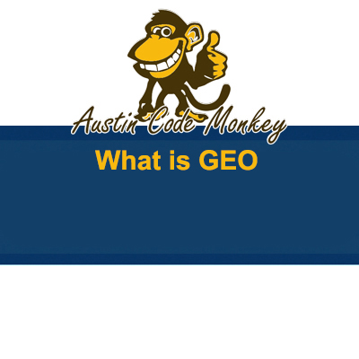 Austin Code Monkey explains what is GEO